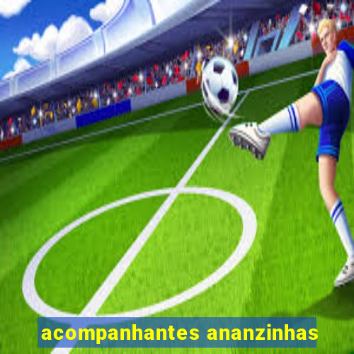 acompanhantes ananzinhas